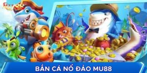 Bắn cá nổ đảo là kiểu bắn cá độc lạ